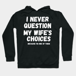 I Never Question My Wife's Choices, Funny Fathers Memes Hoodie